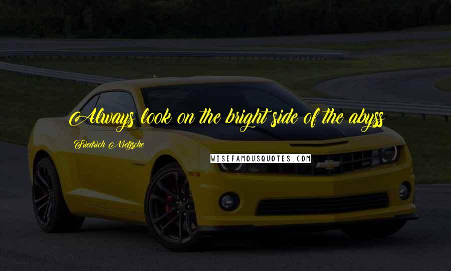 A "inspirational meme"-like image that says, "Always look on the bright side of the abyss (Friedrich Nietzsche)" set in a "fancy" script font, in front of a low-opacity photo of a yellow sports car.